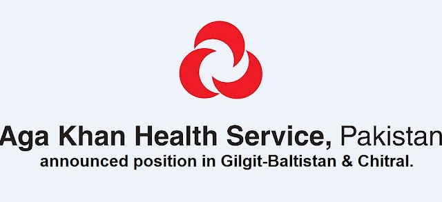 Aga Khan health Service Pakistan announced position in Gilgit-Baltistan & Chitral.