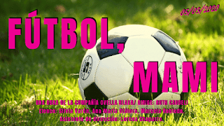 FÚTBOL, MAMI | Teatro La Maldita Vanidad