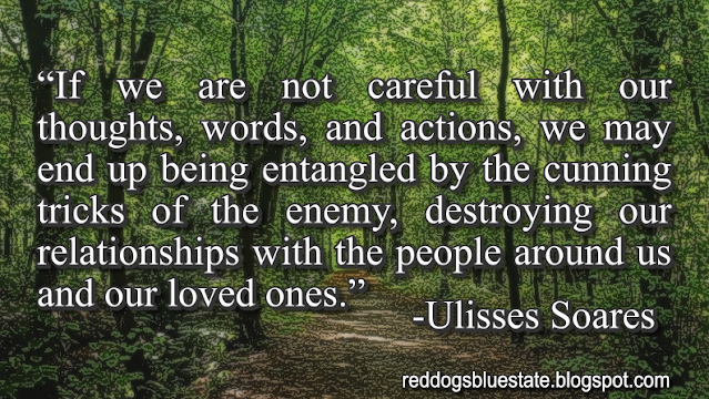 “If we are not careful with our thoughts, words, and actions, we may end up being entangled by the cunning tricks of the enemy, destroying our relationships with the people around us and our loved ones.” -Ulisses Soares