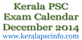 Kerala PSC Exam calender December 2014, PSC Exams in December 2014, Kerala Public service Commission Examination in December 2014, Kerala PSC exam date December 2014, Kerala PSC Exam syllabus in December 2014, Kerala PSC December 2014 Exam details