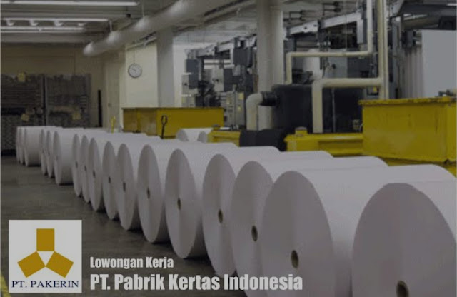 Informasi Terbaru Lowongan Kerja PT Pabrik Kertas Indonesia (Pakerin)