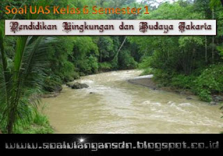 kisi UAS Pendidikan Lingkungan dan Budaya Jakarta  Soal dan Kisi-kisi UAS PLBJ Kelas 6 Semester 1 KTSP