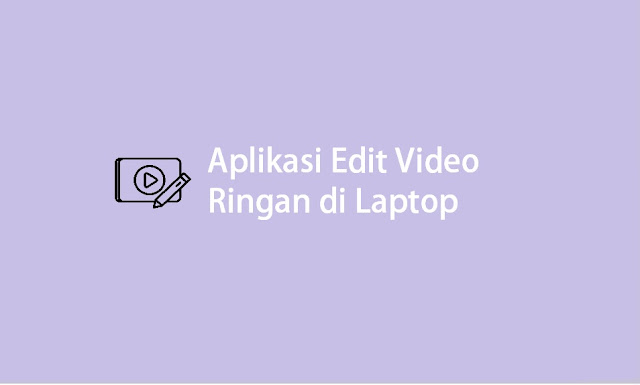 Aplikasi Edit Video Ringan di Laptop