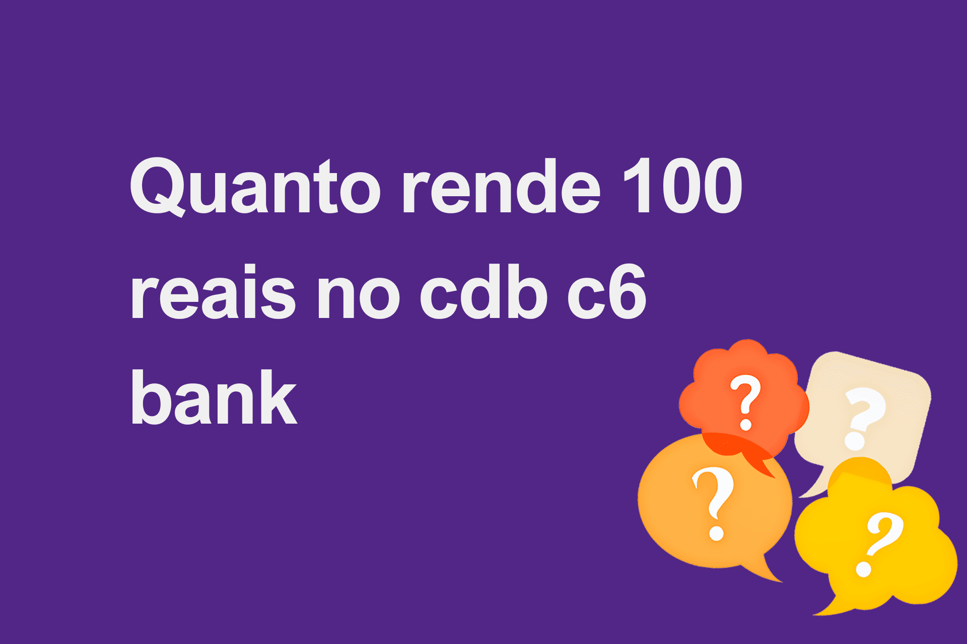 Quanto rende 100 reais no cdb c6 bank?