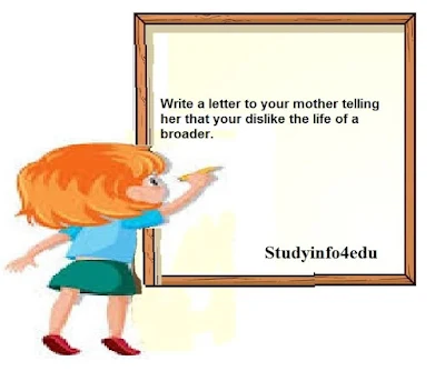 Write a letter to your mother telling her that your dislike the life of a broader.