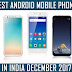 Best Android Mobile Phones in India December 2017