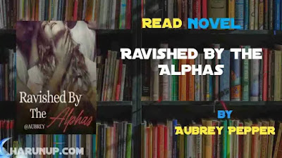 Ravished By The Alphas Novel