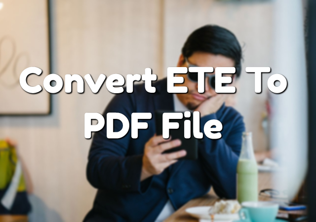 free process that can be done automatically How To Convert ETE To PDF File? (2018 Updated)
