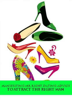 Manifesting Mr Right Dating Advice To Attract The Right Man