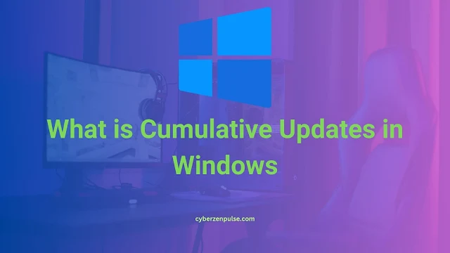 What is a Cumulative Update in Windows and their Importance