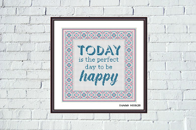 Today is the perfect day to be happy inspirational cross stitch quote - Tango Stitch
