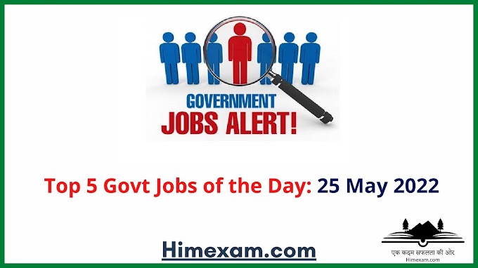  Top 5 Govt Jobs of the Day: 25 May 2022