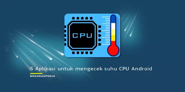 Aplikasi untuk Mengecek Suhu CPU di Android