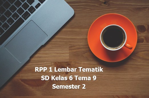 RPP 1 Lembar TEMATIK SD Kelas 6 Tema 9 Semester 2 Kurikulum 2013