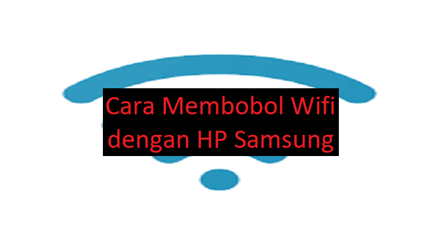 Cara Membobol Wifi dengan HP Samsung