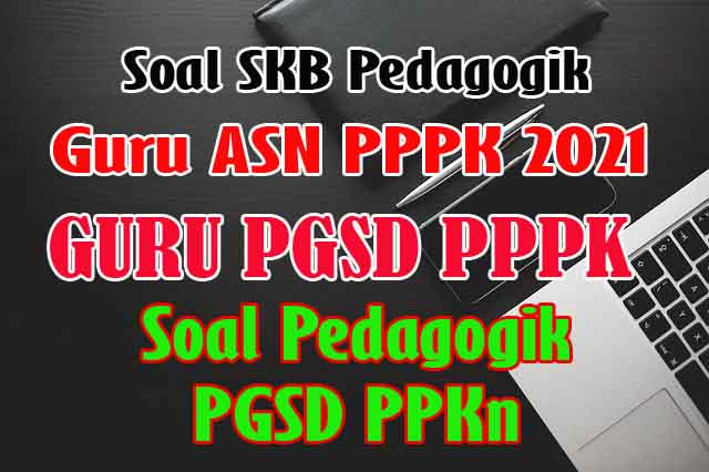 Soal PPPK 2021 SKB PGSD PPKn Pedagogik dan Profesional Tahun 2021