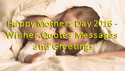 Happy Mothers Day 2017 - Wishes Quotes Messages and Greetings