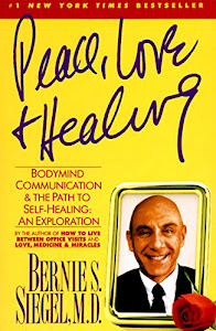 Peace, Love and Healing: Bodymind Communication & the Path to Self-Healing: An Exploration