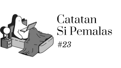 Catatan Si Pemalas #23