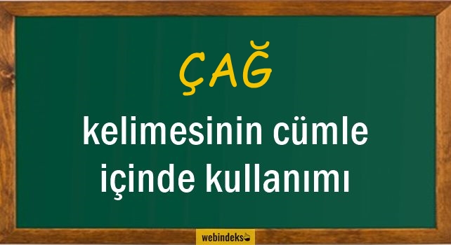 Çağ İle İlgili Cümleler, Kısa Cümle İçinde Kullanımı, Örnek Cümle Kurmak