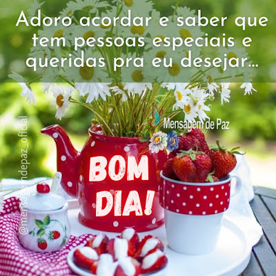 Adoro acordar e saber que tem pessoas especiais  e queridas pra eu desejar bom dia. Bom Dia!