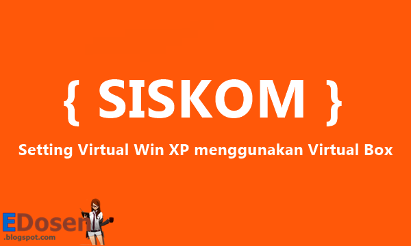 Gambar Cara Set Up Virtual Windows XP menggunakan Virtual Box