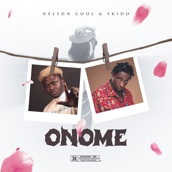 [Music] Nelson Cool ft Skido – Onome.mp3