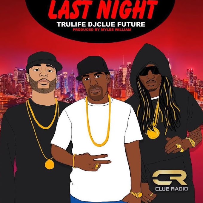 Future Feat. Tru Life & Dj Clue - Last Night (2017) || DOWNLOAD MP3