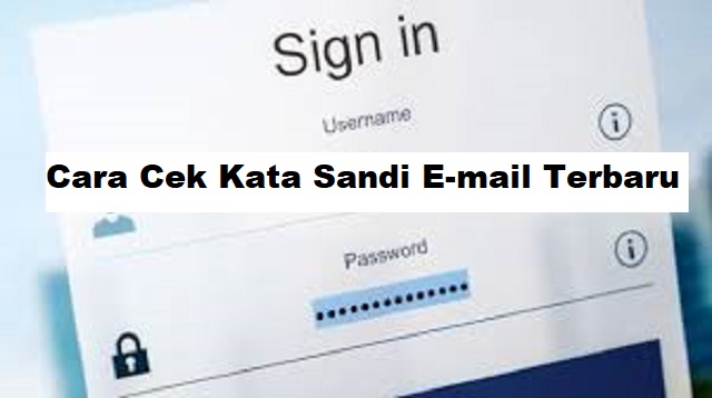 mail dapat dikatakan sama pentingnya dengan mempunyai nomor HP Cara Cek Kata Sandi Email Terbaru