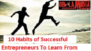 10 Best Habits of Successful Entrepreneurs You Should Learn