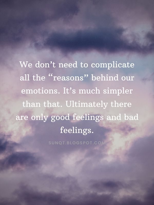 Law of Attraction - We don’t need to complicate all the “reasons” behind our emotions. It’s much simpler than that. Ultimately there are only good feelings and bad feelings.