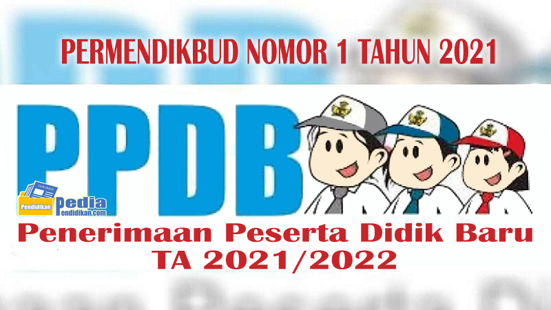 PERMENDIKBUD NOMOR 1 TAHUN 2021 TENTANG PPDB TK, SD, SMP, SMA dan SMK