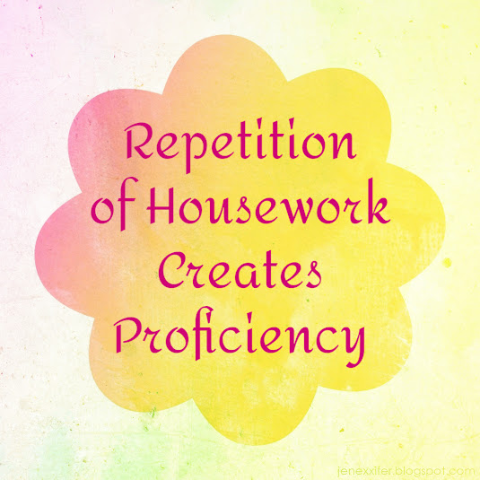 Repetition of Housework Creates Proficiency (Housework Sayings by JenExx)