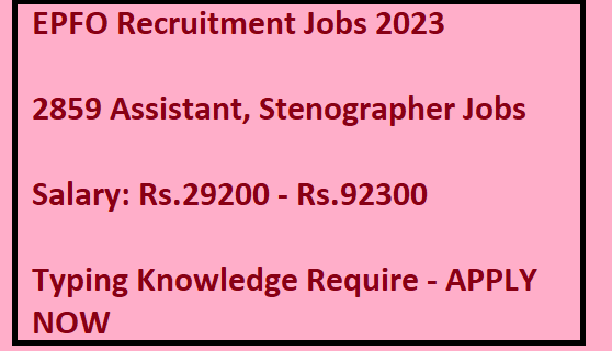  EPFO Recruitment Jobs 2023 - 2859 Assistant, Stenographer Jobs