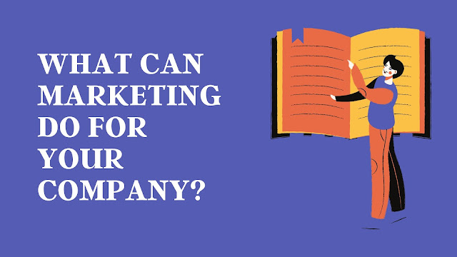 What Can Marketing Do for Your Company?