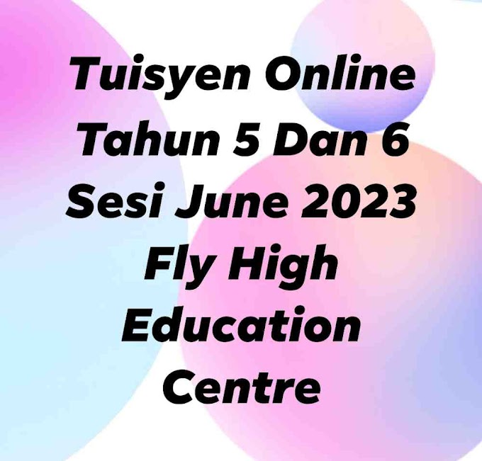 Tuisyen Online Tahun 5 Dan 6 Sesi June 2023 Fly High Education Centre