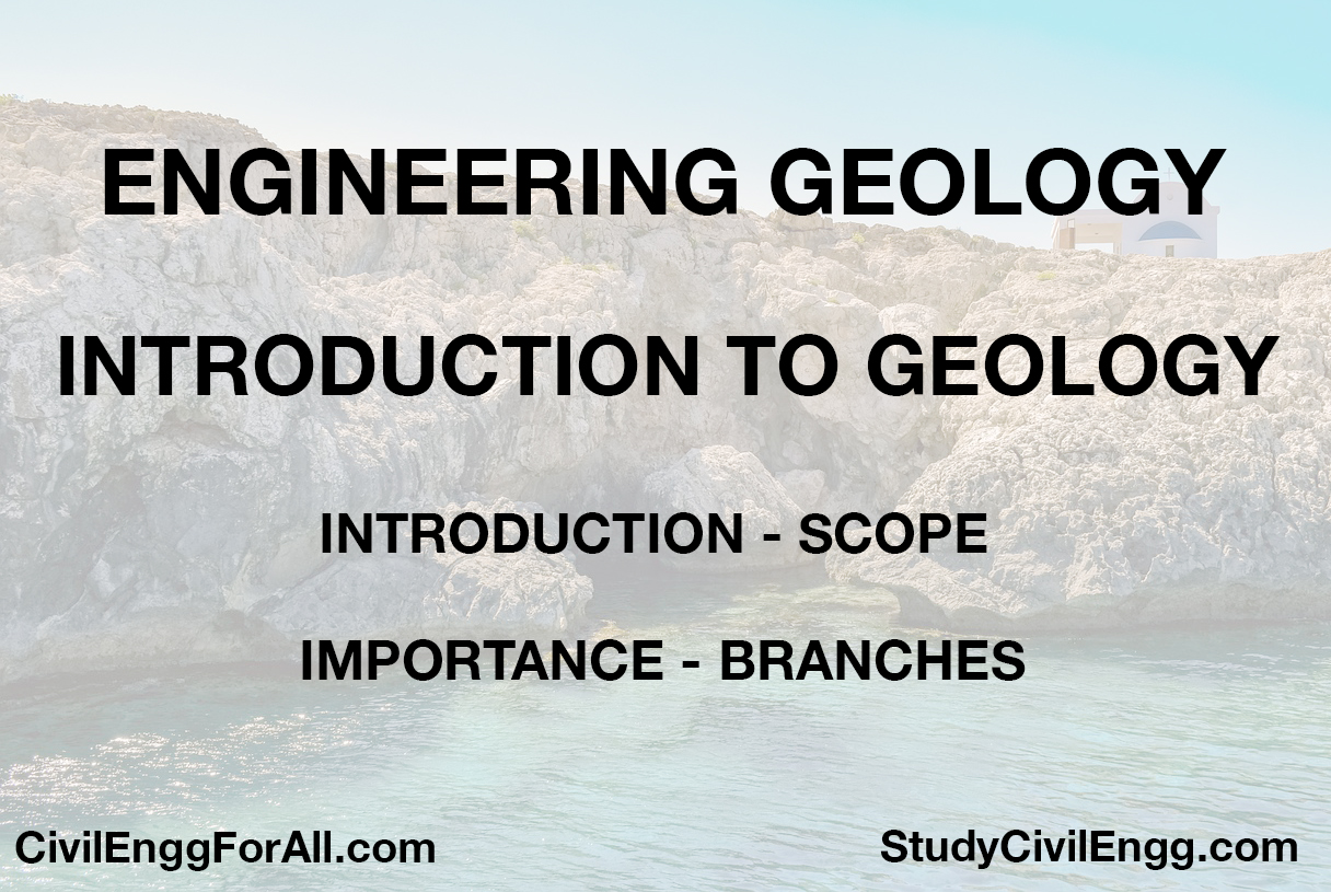 Engineering Geology - Introduction, Scope, Importance, Branches of Geology - StudyCivilEngg