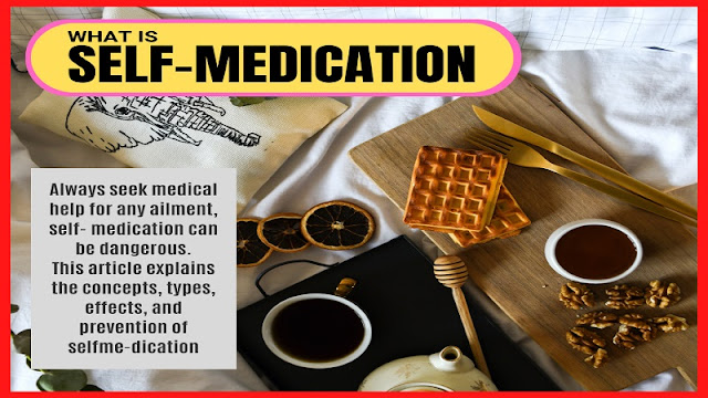 What is self-medication theory, types, effects, and prevention