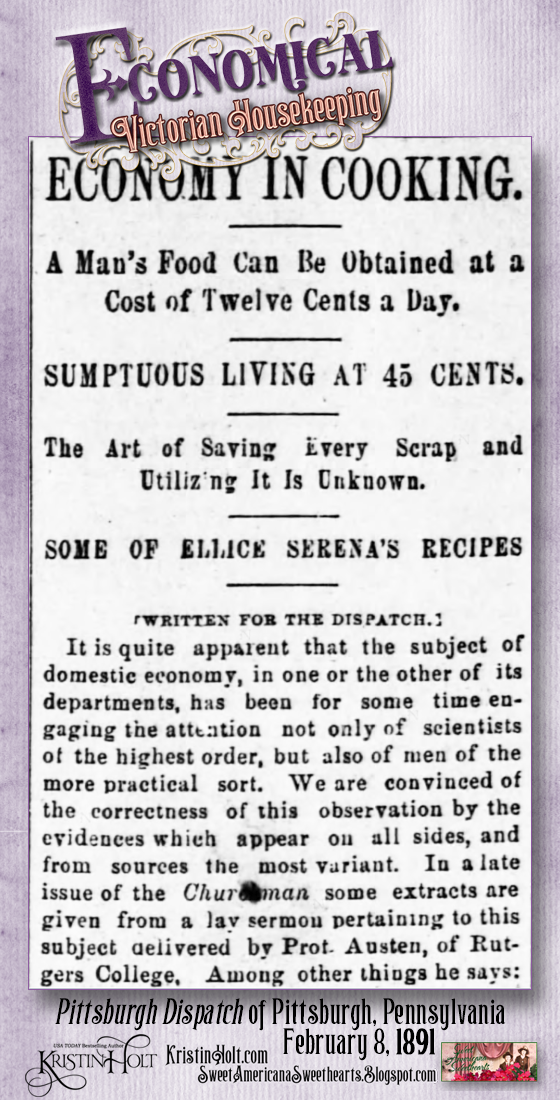 Kristin Holt | Economical Victorian Housekeeping. Economy in Cooking: The Art of Saving Every Scrap and Utilizing It is Known. Part 1 from Pittsburgh Dispatch of Pittsburgh, Pennsylvania. February 8, 1891.