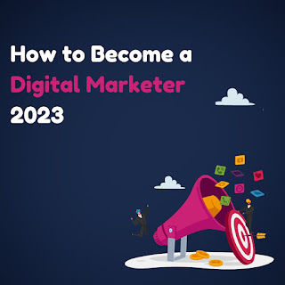 How to Become a Digital Marketer 2023