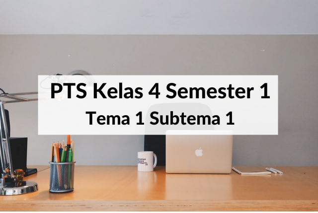 Soal PTS Kelas 4 Semester 1 Tema 1 Subtema 1