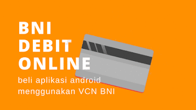 Cara Mudah Beli Aplikasi Android Menggunakan VCN BNI