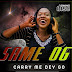 MUSIC: Same OG - CARRY ME DEY GO | @Its_SameOG