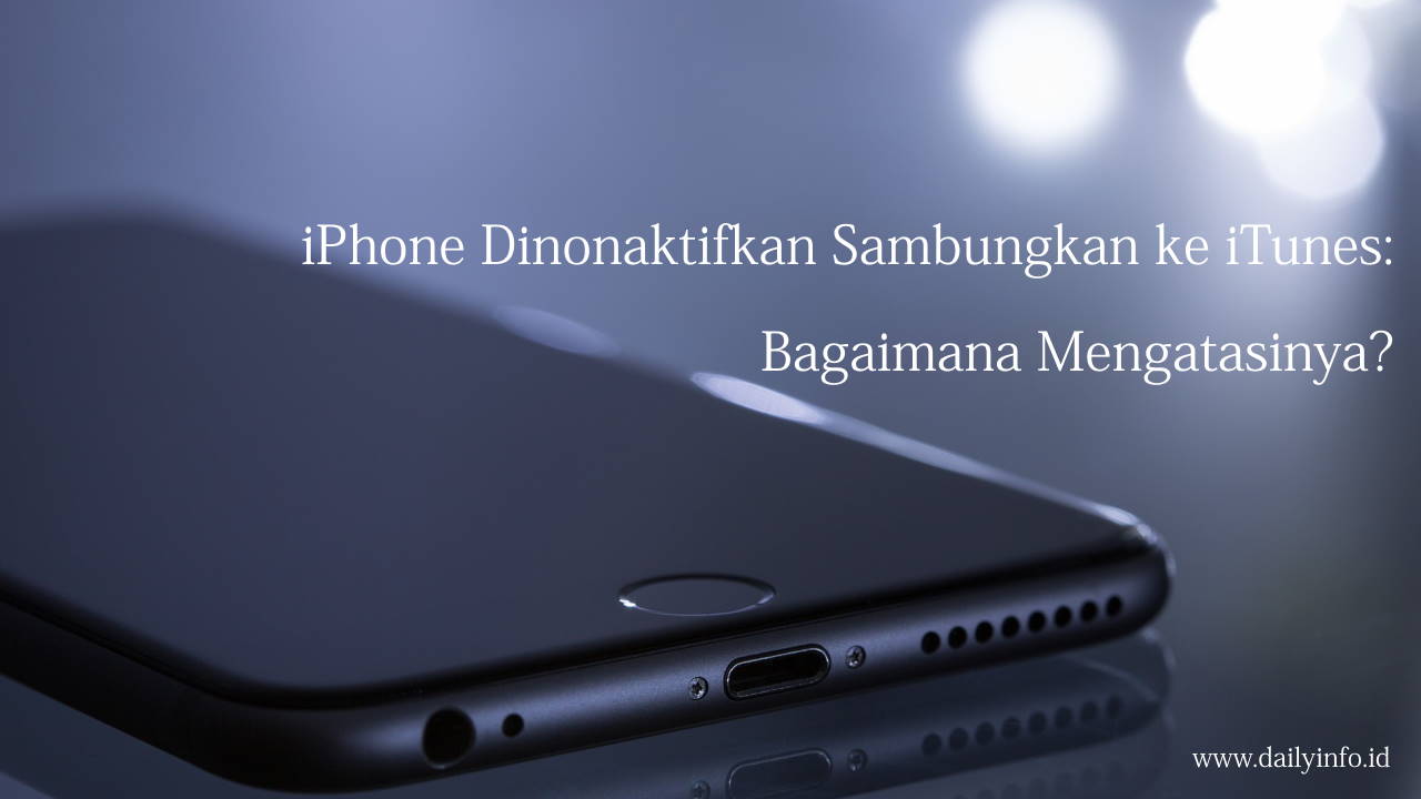 iPhone Dinonaktifkan Sambungkan ke iTunes: Bagaimana Mengatasinya?