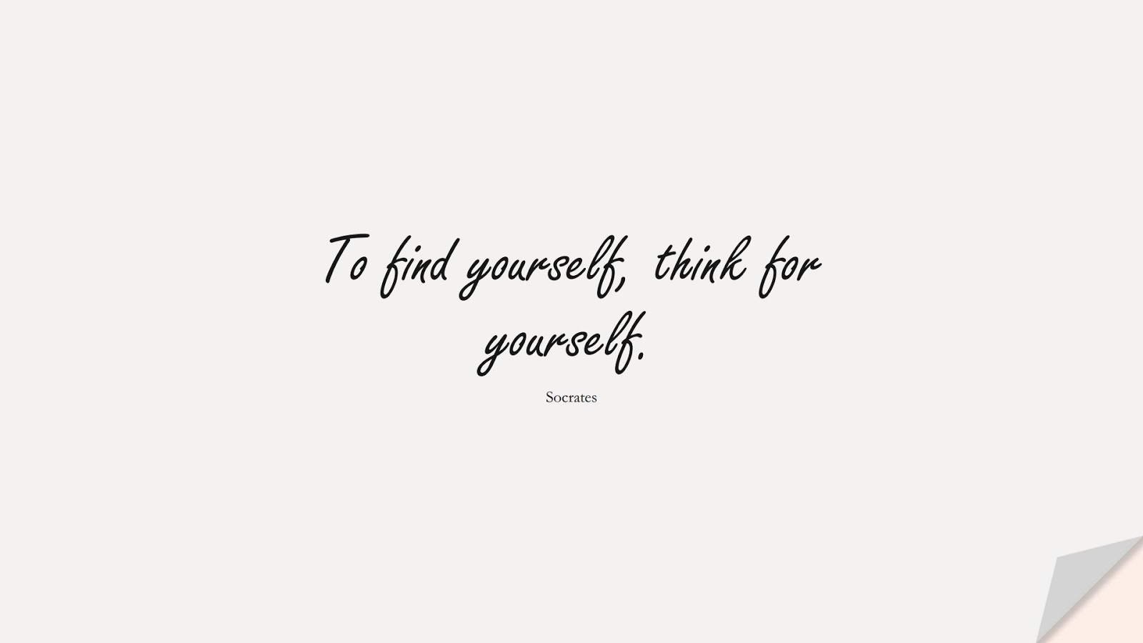 To find yourself, think for yourself. (Socrates);  #InspirationalQuotes