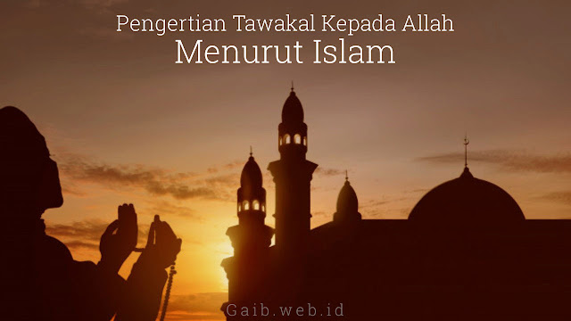 Pengertian Tawakal Kepada Allah Menurut Islam