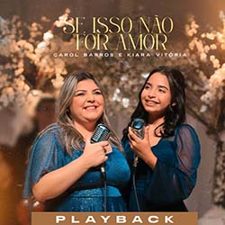 Baixar Música Gospel Se Isso Não For Amor (Playback) - Carol Barros e Kiara Vitória