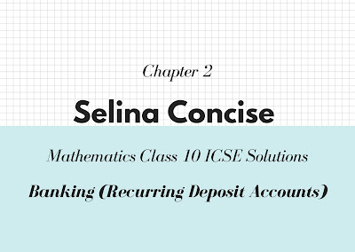 Selina Concise Mathematics Class 10 ICSE Solutions Chapter 2 - Banking (Recurring Deposit Accounts)