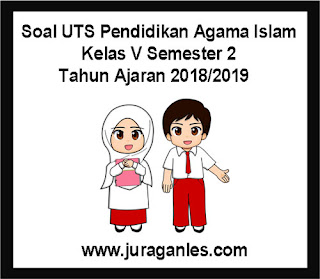Berikut ini ialah pola latihan Soal UTS PAI  Soal UTS PAI (Pendidikan Agama Islam) Kelas 5 Semester 2 Tahun 2018/2019