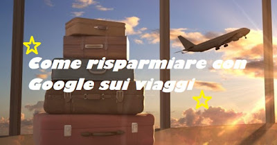 Come risparmiare con Google sui viaggi